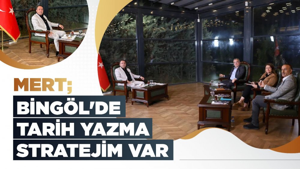 BİNGÖL`DE TARİH YAZMA STRATEJİM VAR