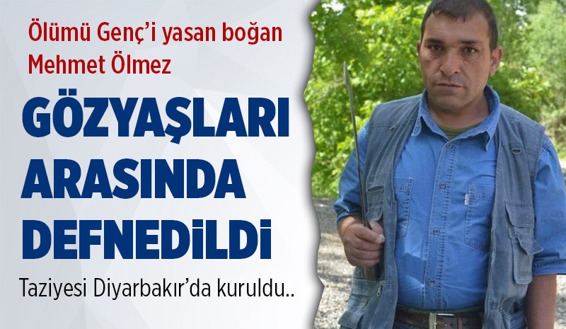 GÖZYAŞLARI ARASINDA DEFNEDİLDİ